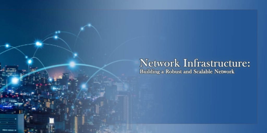 Network Infrastructure Building a Robust and Scalable Network